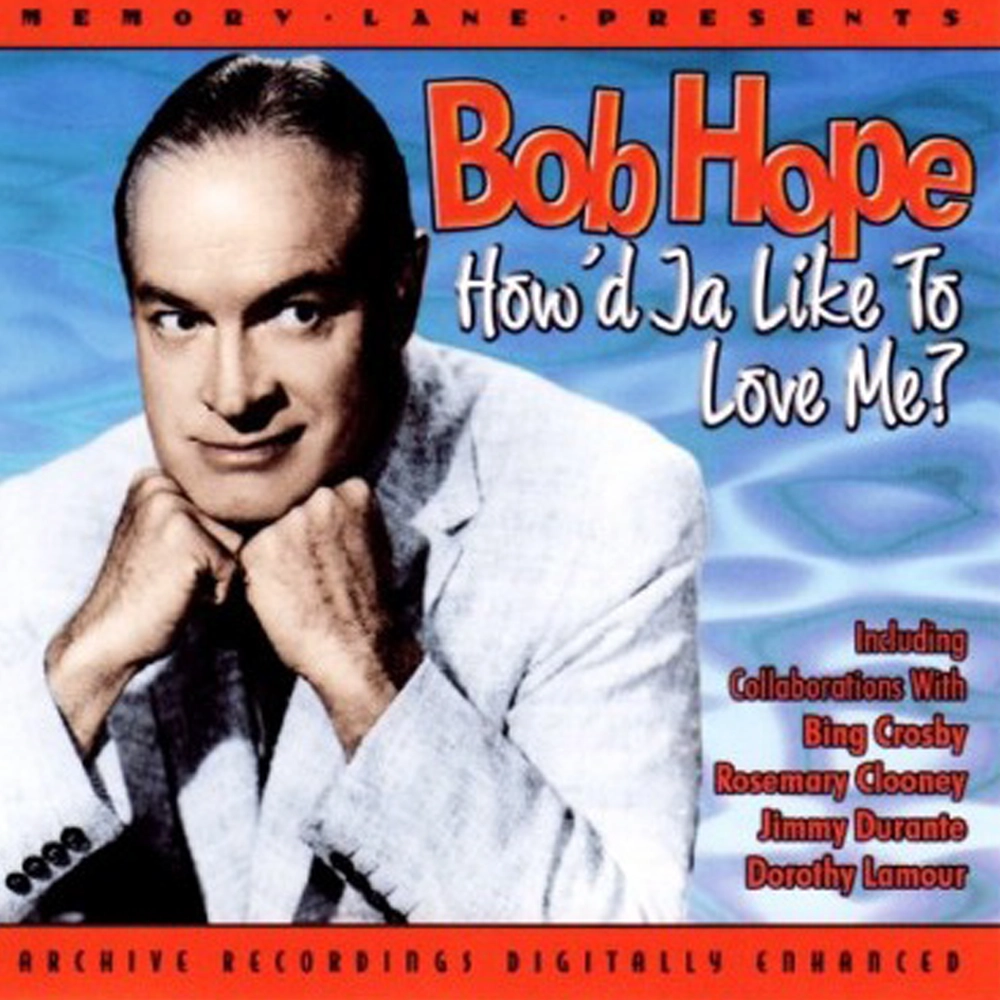 Bob Hope How’d Ya Like To Love Me